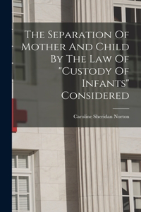 Separation Of Mother And Child By The Law Of custody Of Infants Considered