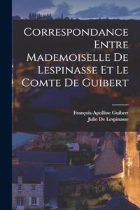 Correspondance Entre Mademoiselle De Lespinasse Et Le Comte De Guibert