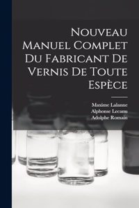 Nouveau Manuel Complet Du Fabricant De Vernis De Toute Espèce