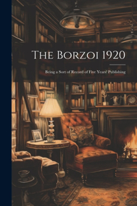 Borzoi 1920: Being a Sort of Record of Five Years' Publishing