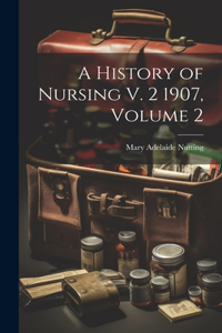 History of Nursing V. 2 1907, Volume 2