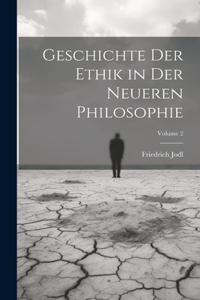 Geschichte Der Ethik in Der Neueren Philosophie; Volume 2