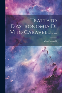 Trattato D'astronomia Di Vito Caravelli. ...