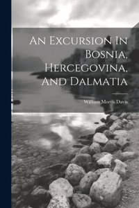 Excursion In Bosnia, Hercegovina, And Dalmatia