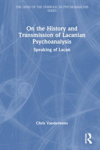 On the History and Transmission of Lacanian Psychoanalysis