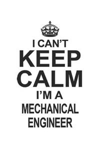 I Can't Keep Calm I'm A Mechanical Engineer