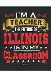 I'm a Teacher The Future of Illinois Is In My Classroom