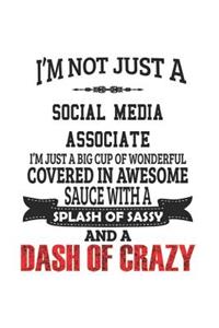 I'm Not Just A Social Media Associate I'm Just A Big Cup Of Wonderful Covered In Awesome Sauce With A Splash Of Sassy And A Dash Of Crazy