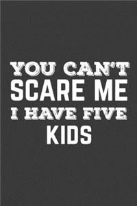 You Can't Scare Me I Have Five Kids