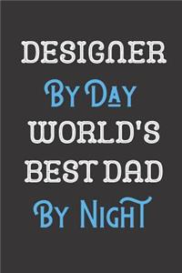 Designer By Day World's Best Dad By Night