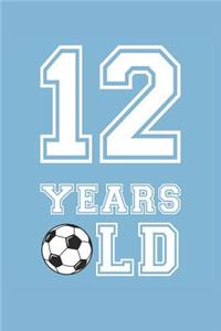Soccer Notebook - 12 Years Old Soccer Journal - 12th Birthday Gift for Soccer Player - Soccer Diary