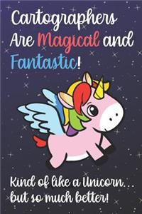 Cartographers Are Magical And Fantastic Kind Of Like A Unicorn But So Much Better