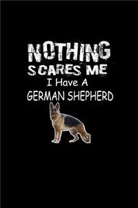 Nothing scares me I Have a German Shepherd