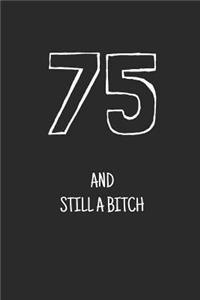 75 and still a bitch