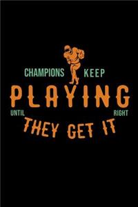 Champions keep playing until they get it right
