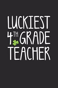 St. Patrick's Day Notebook - Luckiest 4th Grade Teacher St. Patrick's Day Gift - St. Patrick's Day Journal