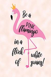 Be A Pink Flamingo In A Flock Of White Swans