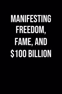 Manifesting Freedom Fame And 100 Billion