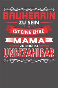 Bauherrin Zu Sein Ist Eine Ehre - Mama Zu Sein Ist Unbezahlbar