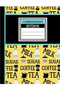 Coffee, Tea, Milk (COMPOSITION NOTEBOOK): Novelty Bright Coffee, Tea, Milk Pattern Gift - Lined Notebook (College Ruled) for Men, Women, Work Colleagues