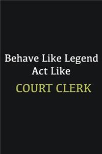 Behave like Legend Act Like court clerk