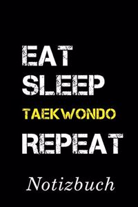 Eat Sleep Taekwondo Repeat Notizbuch