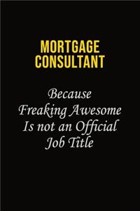 Mortgage Consultant Because Freaking Awesome Is Not An Official Job Title