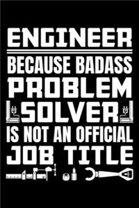 Engineer Because Badass Problem Solver Is Not an Official Job Title: A Journal, Notepad, or Diary to write down your thoughts. - 120 Page - 6x9 - College Ruled Journal - Writing Book, Personal Writing Space, Doodle, N