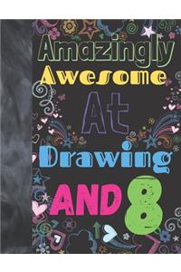 Amazingly Awesome At Drawing And 8