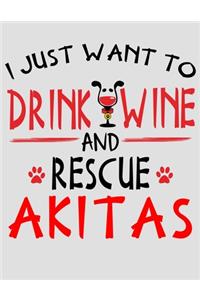 I Just Want to Drink Wine and Rescue Akitas