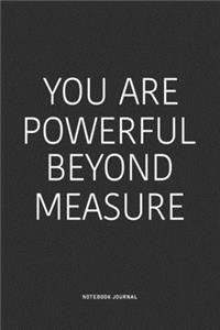 You Are Powerful Beyond Measure