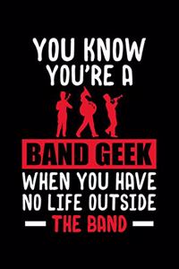 You Know You're a Band Geek When You Have No Life Outside the Band