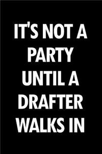 It's Not a Party Until a Drafter Walks in