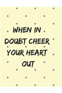 When in Doubt Cheer Your Heart Out