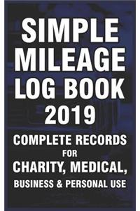 Simple Mileage Log Book 2019. Complete Records for Charity, Medical, Business & Personal Use