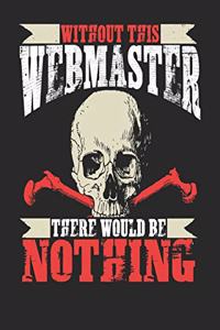 Without This Webmaster There Would Be Nothing