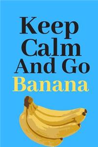 Keep Calm And Go Banana