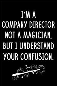 I'm A Company Director Not A Magician But I Understand Your Confusion