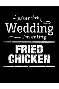 After the wedding I'm eating fried chicken