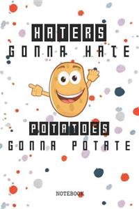 Haters Gonna Hate Potatoes Gonna Potate