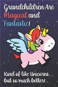 Grandchildren Are Magical And Fantastic Kind Of Like A Unicorn But So Much Better
