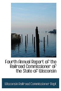 Fourth Annual Report of the Railroad Commissioner of the State of Wisconsin