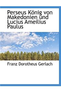 Perseus K Nig Von Makedonien Und Lucius Ameilius Paulus