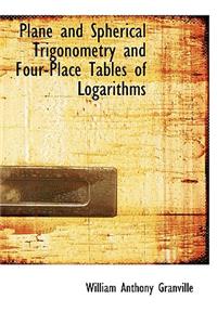 Plane and Spherical Trigonometry and Four-Place Tables of Logarithms