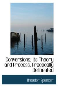 Conversions; Its Theory and Process, Practically Delineated