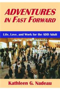 Adventures In Fast Forward: Life, Love and Work for the Add Adult