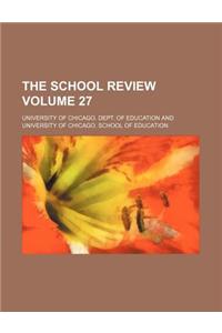 The School Review Volume 27