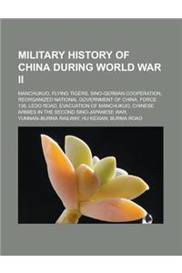 Military History of China During World War II: Manchukuo, Flying Tigers, Sino-German Cooperation, Reorganized National Government of China, Force 136,
