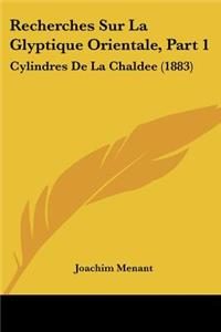 Recherches Sur La Glyptique Orientale, Part 1