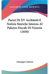 Pareri Di XV Architetti E Notizie Storiche Intorno Al Palazzo Ducale Di Venezia (1858)